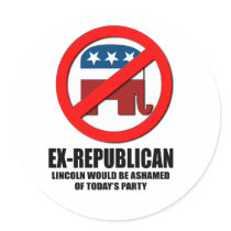 Ex-Republican - Lincoln would be ashamed Stickers