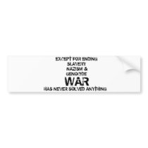 EXCEPT FOR ENDING     SLAVERY      NAZISM ... BUMPER STICKERS