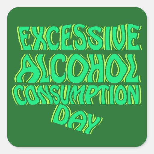 Excessive Alcohol Consumption Day Square Sticker Zazzle