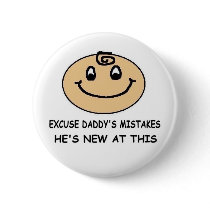EXCUSE DADDY'S MISTAKES - HE'S NEW AT THIS buttons