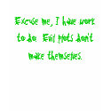 Excuse me, I have work to do. Evil plots don't... t-shirts by smlpapis Excuse me, I have work to do. Evil plots don't... t-shirts