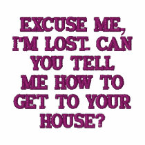 EXCUSE ME,I'M LOST. CAN YOU TELLME... - Customized embroidered shirts by dogiron EXCUSE ME,I'M LOST. CAN YOU TELLME... - Customized embroidered shirts