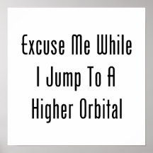 Excuse Me While I Jump To A Higher Orbital Poster