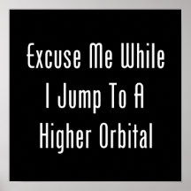 Excuse Me While I Jump To A Higher Orbital Poster