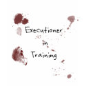 Executioner in Training t-shirts