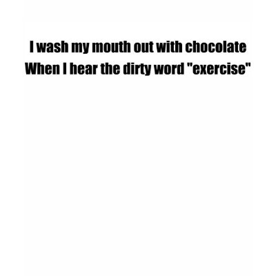 Exercise a dirty word rinse with chocolate shirt by burntright