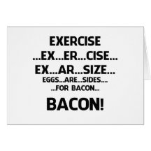 Exercise..BACON Greeting Card