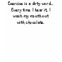 Exercise is a dirty word T-shirt