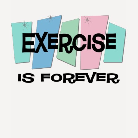 exercise_is_forever_tshirt-d23533909259822592725l8u_450.jpg