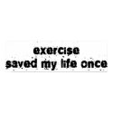Exercise Saved My Life Once posters