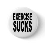 Exercise Sucks Pinback Button