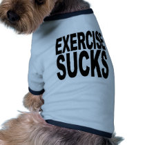 Exercise Sucks pet clothing by MyShirtSucks Exercise Sucks pet clothing