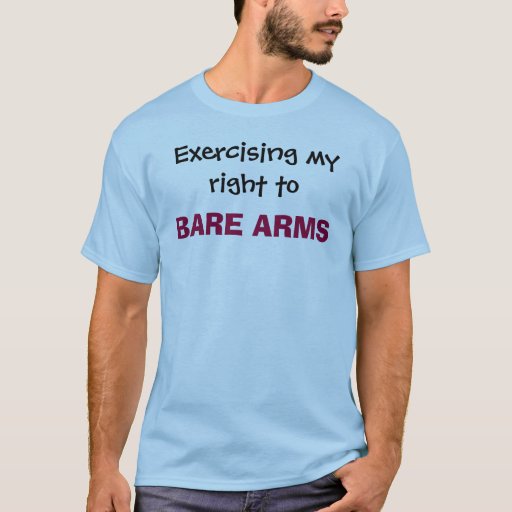 Exercising My Right To Bare Arms T Shirt Zazzle 8045