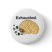 Exhausted Pinback Button
