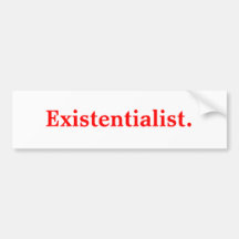 Existentialist. Bumper Sticker