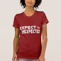 Expect the Unexpected t-shirts