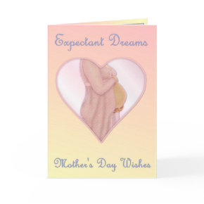 Expectant Dreams - Mother's Day Mom to Be card