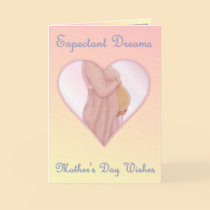 Expectant Dreams - Mother's Day Mom to Be cards