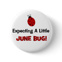 Expecting A Little June Bug Maternity Pinback Buttons