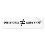Expensive Gear Does Not Equal A Great Cyclist. bumper stickers