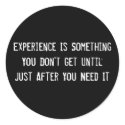 Experience Is Something You Don't Get Until Just A stickers by funnycustomtshirts Experience Is Something You Don't Get Until Just A stickers