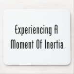 Experiencing A Moment Of Inertia Mousepads