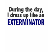 Exterminator During The Day t-shirts by professiongifts Exterminator During The Day t-shirts