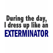 Exterminator During The Day t-shirts by professiongifts Exterminator During The Day t-shirts