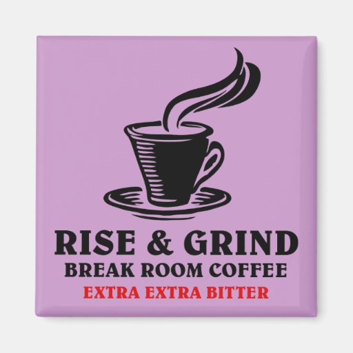 Extra Bitter Coffee For Disgruntled Employees Magnets