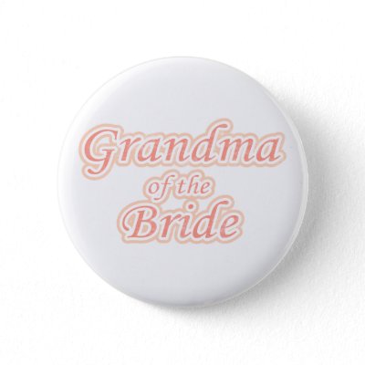 Extravaganza Grandma of Bride Pinback Buttons