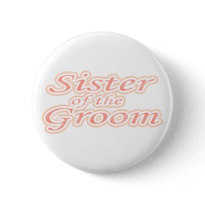 Extravaganza Sister of Groom Button