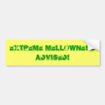 Extreme Mellowness Advised! Bumper Sticker