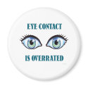Eye Contact Is Overrated magnets by FunGraphix Eye Contact Is Overrated magnets