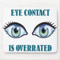 Eye Contact Is Overrated mousepads by FunGraphix Eye Contact Is Overrated mousepads