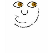 Eye Contact is Overrated Shirt