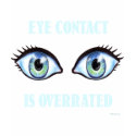 Eye Contact Is Overrated t-shirts by FunGraphix Eye Contact Is Overrated t-shirts