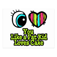 Eye Heart I Love You Like a Fat Kid Loves Cake Post Cards