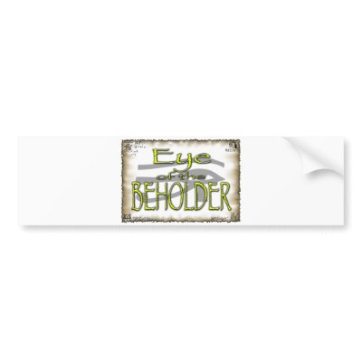 Eye of the Beholder - Bumper Sticker by starverse