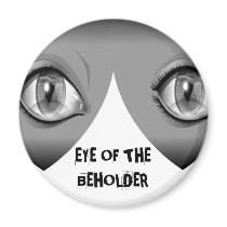 EYE OF THE BEHOLDER MAGNET