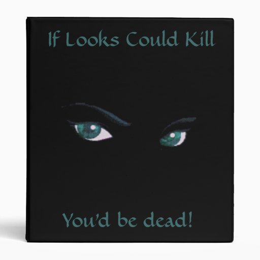 If Looks Could Kill Youd Be A Murderer Eye Spy, If Looks Could Kill, You'd be dead! Binder | Zazzle