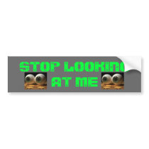 EYEBALLS, EYEBALLS, STOP LOOKING AT ME bumper stickers