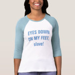 EYES DOWN ON MY FEET, slave! EYES DOWN ON MY FEET, slave!