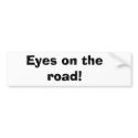 Eyes on the road! bumper stickers by fankii Eyes on the road! bumper stickers