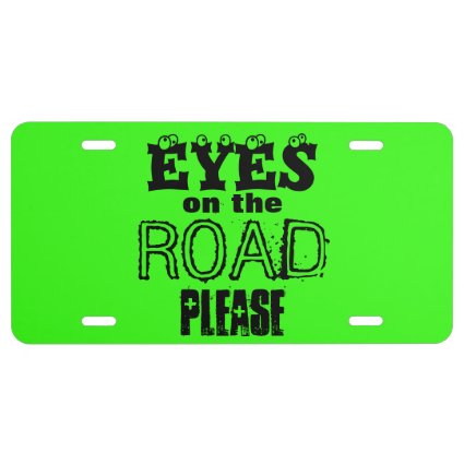 Eyes on the Road Please! Drive Safe; Fun Fonts License Plate