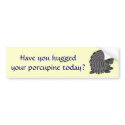 F7- Have you hugged porcupine bumper sticker bumper stickers by patcallum F7- Have you hugged porcupine bumper sticker bumper stickers