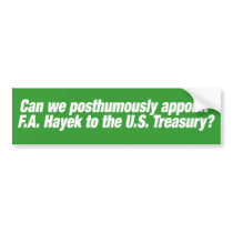 F.A. Hayek for US Treasury Secretary! bumper stickers