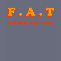 F.A.T. Fabulous And Thick t-shirts