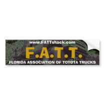 F.A.T.T., FLORIDA ASSOCIATION OF TOYOTA TRUCKS,... bumper stickers by FATTshack F.A.T.T., FLORIDA ASSOCIATION OF TOYOTA TRUCKS,... bumper stickers