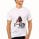 F ** ked t-shirts