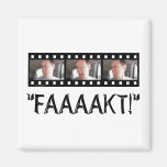 “FAAAAKT!” MAGNETS